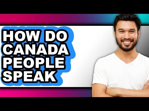 How Do Canada People Speak - Full Guide