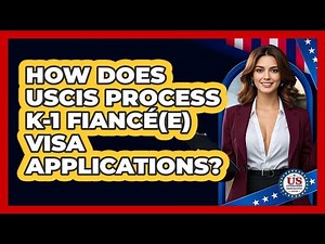 How Does USCIS Process K-1 Fiancé(e) Visa Applications? - US Citizenship Immigration Guide