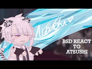 [ Bsd React To Atsushi!! || Put in 2x / 1.75x speed ]