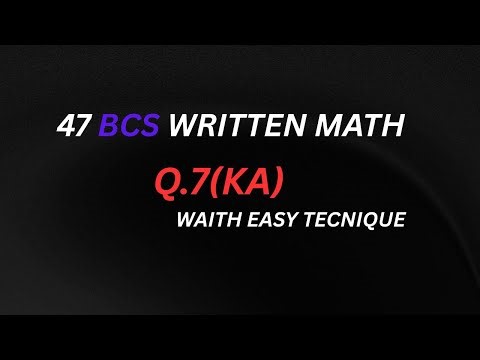 47 BCS WRITTEN MATH Q.7(KA)