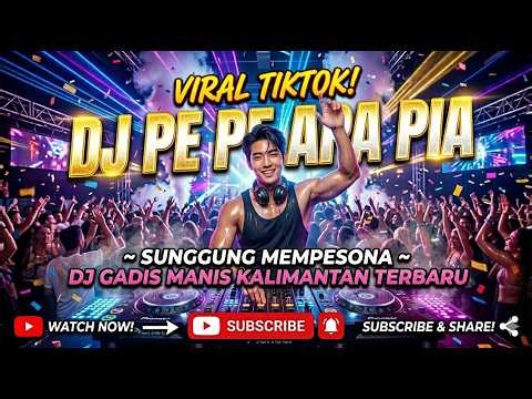Dj Pe Pe Apa Pia Sungguh Mempesona ~ Dj Gadis Manis Kalimantan Terbaru Viral Tiktok