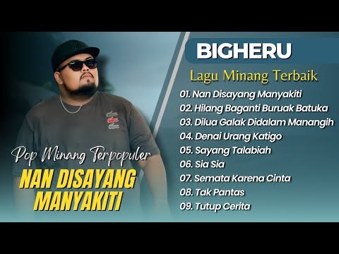 BIGHERU - NAN DISAYANG MANYAKITI | HILANG BAGANTI BURUAK BATUKA || LAGU MINANG TERPOPULER 2025