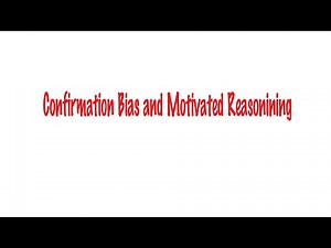 Confirmation Bias and Motivated Reasoning