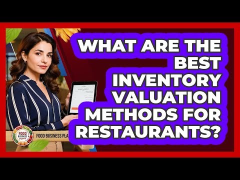 What Are The Best Inventory Valuation Methods For Restaurants?