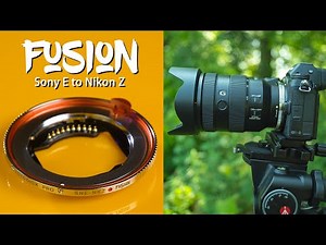 Adapt Sony Lenses to your Nikon Z Camera - Sony E to Nikon Z FUSION