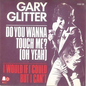 Gary Glitter - Do You Wanna Touch Me? (Oh Yeah) / I Would If I Could But I Can't