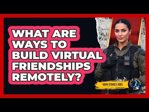 What Are Ways To Build Virtual Friendships Remotely?