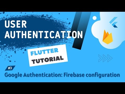 User Authentication Tutorial #3 - Google Authentication: Configue & Initialize Firebase