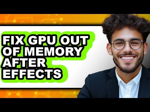 How to Fix Gpu Out of Memory After Effects (full Guide)