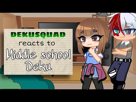 Dekusquad reacts to Deku in middle school || [BNHA/MHA] || part 1/1