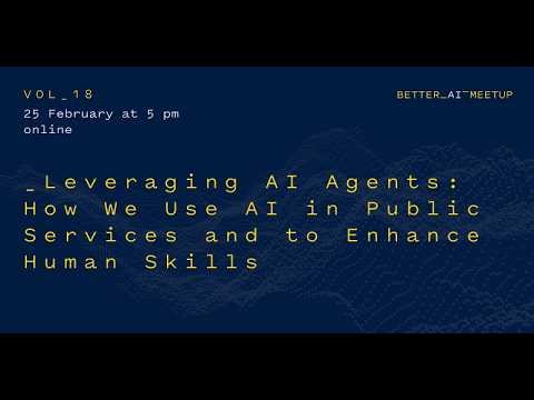 Better AI Meetup Vol. 18: Leveraging AI Agents - AI In Public Services and to Enhance Human Skills