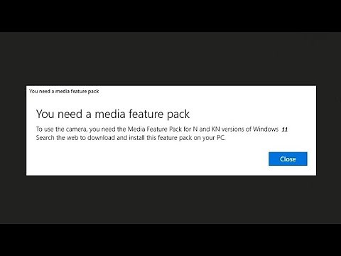 You need a media feature pack in Windows 11/ 10 N & NK Versions | Fix Camera Error Popup