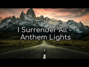 I Surrender All | Anthem Lights (Lyrics)