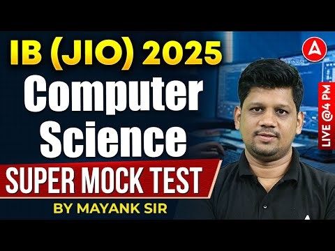 IB (JIO) 2025 | Computer Science Super Mock Test | 100 Qs Strategy + PYQs Analysis | By Mayank Sir