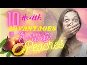 10 Healthy Benefits Of Eating Peaches
