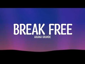 Ariana Grande - Break Free (Lyrics)