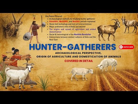 Hunter Gatherers-Archaeological Perspective, Origin of Agriculture & Domestication of Animals (#04)