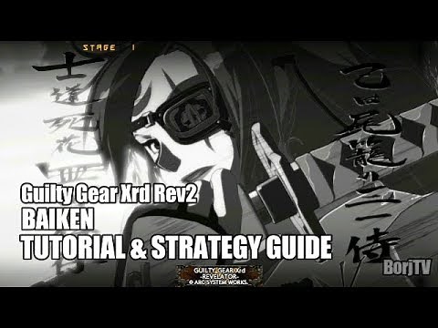 BAIKEN Guilty Gear Xrd Rev2 | Tutorial & Strategy Guide