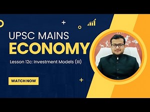 UPSC Mains Economy Lesson Series. Lesson 12c: Investment Models (III).