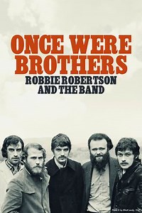 Once Were Brothers: Robbie Robertson and The Band