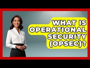 What Is Operational Security (OPSEC)? - Making Politics Simple