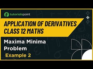 Class 12 Maths | Maxima Minima Example - 2 | Application of Derivatives Class 12 | Tutorialspoint