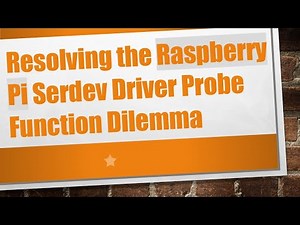 Resolving the Raspberry Pi Serdev Driver Probe Function Dilemma