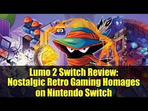 Lumo 2 Switch Review: Nostalgic Retro Gaming Homages on Nintendo Switch