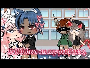 Fell in love on my pet (Part 4) [Gacha life love story] [GLMM]
