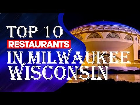 Top Ten Restaurants In Milwaukee, WI
