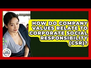 How Do Company Values Relate To Corporate Social Responsibility (CSR)? - Job Success Network