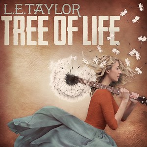 Tree of Life - L.E. Taylor: Song Lyrics, Music Videos & Concerts