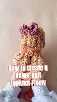 Learn how to create a finger knit topknot / bow for your chunky knit animals