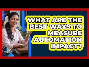 What Are The Best Ways To Measure Automation Impact?