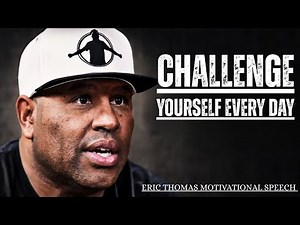 “Challenge Yourself Every Day for Success” || ERIC THOMAS BEST MOTIVATIONAL SPEECH |