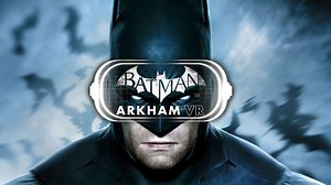 Batman: Arkham VR annunciato per HTC Vive e Oculus Rift. Ecco il trailer! - Justnerd.it