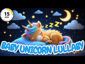 🦄 Magical Unicorn Lullaby - 15 Mins Soothing Sleep Music for Babies
