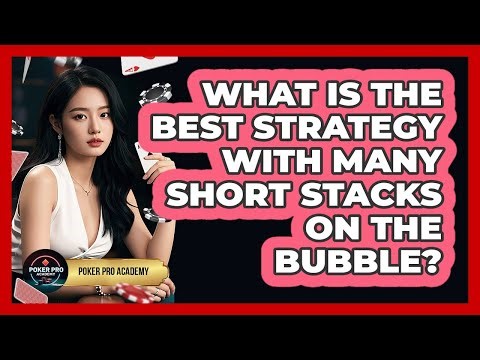 What Is The Best Strategy With Many Short Stacks On The Bubble?