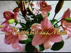 Mutter bist du müde...