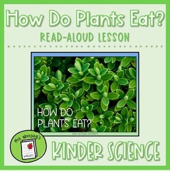 How Do Plants Eat? Projectable Read-Aloud Lesson - KINDERGARTEN SCIENCE