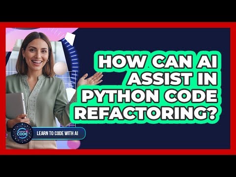How Can AI Assist In Python Code Refactoring?