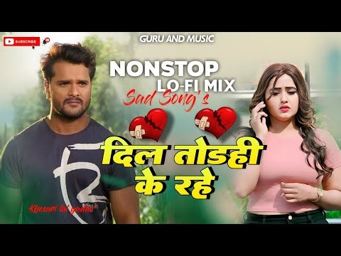 Dil Todahi Ke Rahe Ta Kahe Pyar Kaila Tu Khesari Lal Yadav Nonstop Sad Song's Mix By Guru And music