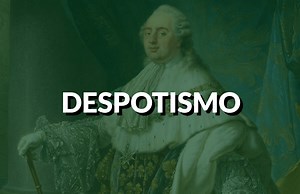 Despotismo: significado, tipos e características | Politize!