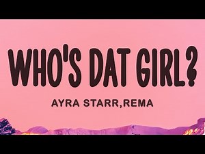 Ayra Starr, Rema - Who's Dat Girl?