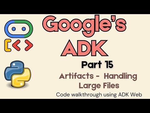15. Google's ADK : Artifacts - Code walkthrough using ADK web !
