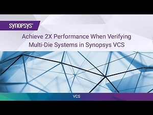 Achieve 2X Performance When Verifying Multi-Die Systems in Synopsys VCS | Synopsys