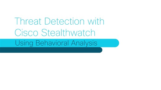Advanced threat detection with Cisco Stealthwatch - using behavioral analysis - Cisco Video Portal