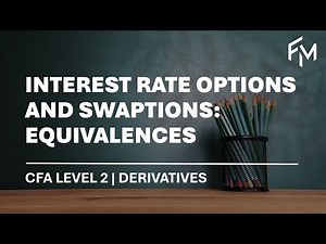 CFA Level 2 | Derivatives: Interest Rate Options & Swaptions - Equivalences