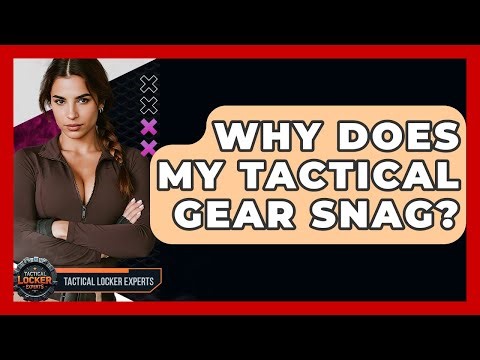 Why Does My Tactical Gear Snag? - Tactical Locker Experts