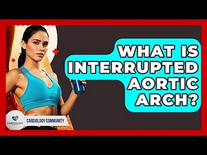 What Is Interrupted Aortic Arch? - Cardiology Community